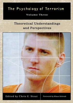 The Psychology of Terrorism: Volume III, Theoretical Understandings and Perspectives de Chris E. Stout