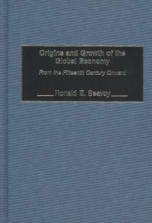 Origins and Growth of the Global Economy: From the Fifteenth Century Onward de Ronald E. Seavoy