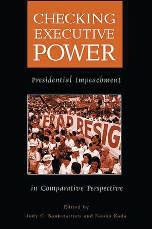 Checking Executive Power: Presidential Impeachment in Comparative Perspective de Jody C. Baumgartner