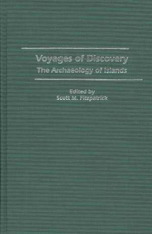 Voyages of Discovery: The Archaeology of Islands de Scott M. Fitzpatrick