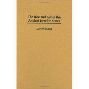 The Rise and Fall of the Ancient Israelite States de Martin Sicker