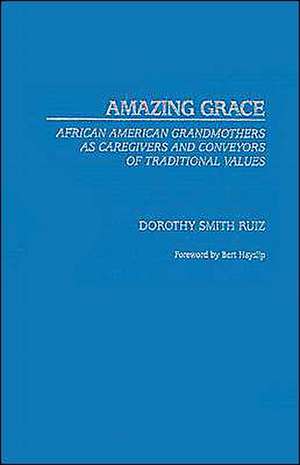 Amazing Grace: African American Grandmothers as Caregivers and Conveyors of Traditional Values de Dorothy Smith-Ruiz