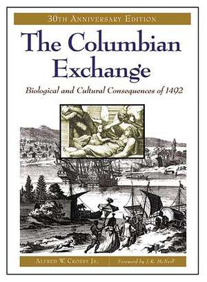 The Columbian Exchange: Biological and Cultural Consequences of 1492, 30th Anniversary Edition de Alfred W. Crosby Jr.