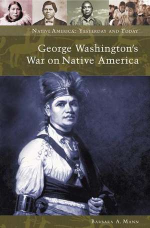 George Washington's War on Native America de Barbara Alice Mann