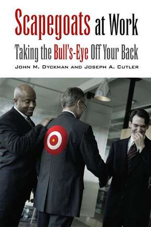 Scapegoats at Work: Taking the Bull's-Eye Off Your Back de John M. Dyckman