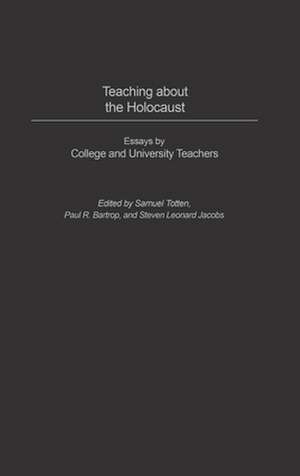 Teaching about the Holocaust: Essays by College and University Teachers de Samuel Totten