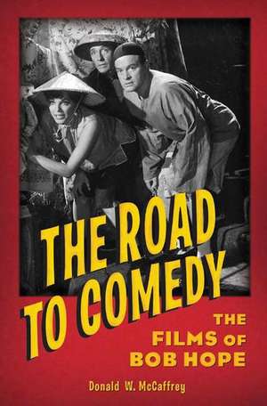 The Road to Comedy: The Films of Bob Hope de Donald McCaffrey