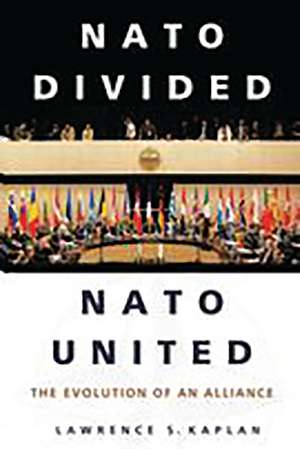 NATO Divided, NATO United: The Evolution of an Alliance de Lawrence Kaplan