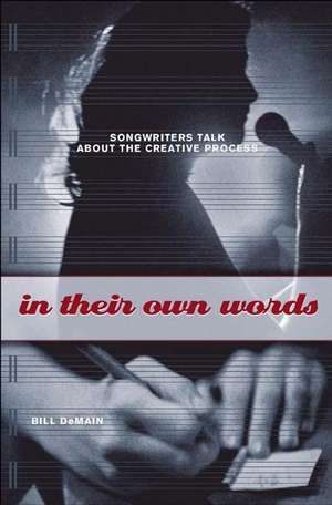 In Their Own Words: Songwriters Talk About the Creative Process de Bill DeMain