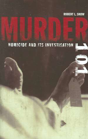 Murder 101: Homicide and Its Investigation de Robert L. Snow