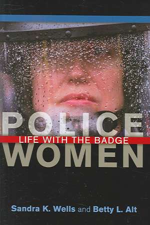 Police Women: Life with the Badge de Sandra K. Wells