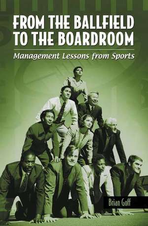 From the Ballfield to the Boardroom: Management Lessons from Sports de Brian Goff