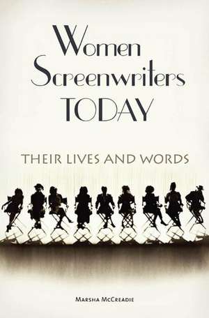 Women Screenwriters Today: Their Lives and Words de Marsha McCreadie