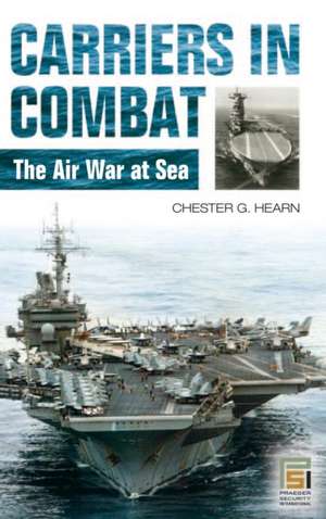 Carriers in Combat: The Air War at Sea de Chester G. Hearn