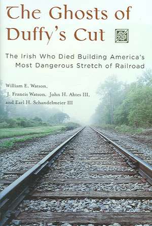 The Ghosts of Duffy's Cut: The Irish Who Died Building America's Most Dangerous Stretch of Railroad de William E. Watson