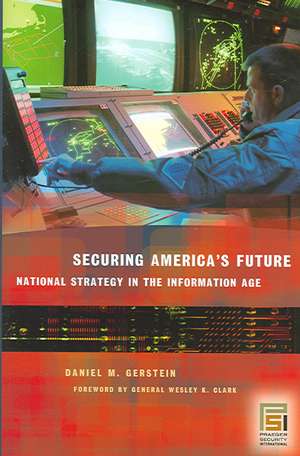 Securing America's Future: National Strategy in the Information Age de Daniel M. Gerstein