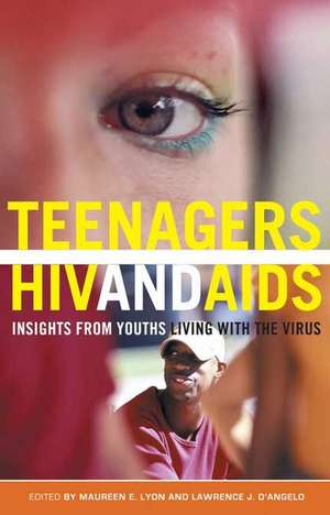 Teenagers, HIV, and AIDS: Insights from Youths Living with the Virus de Maureen E. Lyon