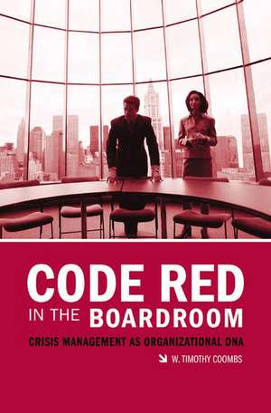 Code Red in the Boardroom: Crisis Management as Organizational DNA de W. Timothy Coombs