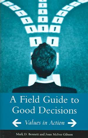 A Field Guide to Good Decisions: Values in Action de Mark D. Bennett