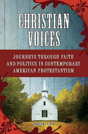 Christian Voices: Journeys through Faith and Politics in Contemporary American Protestantism de Charlene Floyd