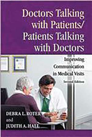 Doctors Talking with Patients/Patients Talking with Doctors: Improving Communication in Medical Visits de Debra Roter