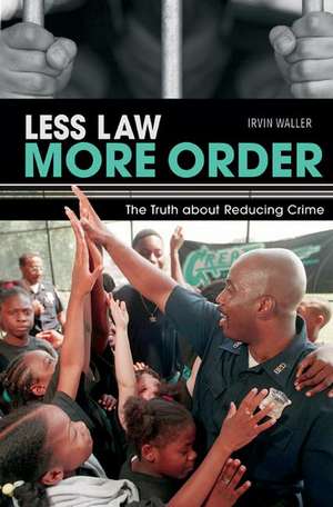 Less Law, More Order: The Truth about Reducing Crime de Irvin Waller