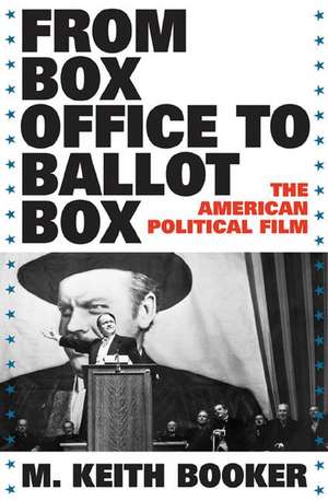 From Box Office to Ballot Box: The American Political Film de Prof. M. Keith Booker