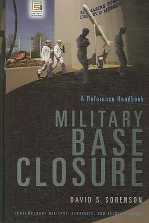 Military Base Closure: A Reference Handbook de David S. Sorenson