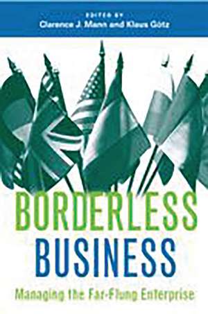 Borderless Business: Managing the Far-Flung Enterprise de Clarence J. Mann