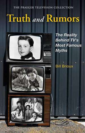 Truth and Rumors: The Reality Behind TV's Most Famous Myths de Bill Brioux