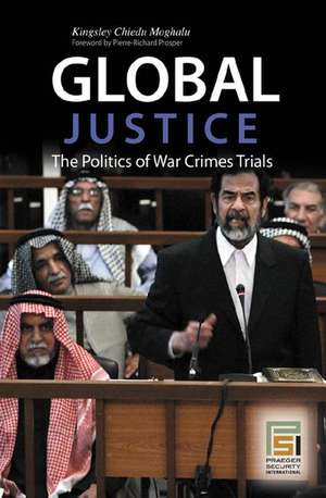 Global Justice: The Politics of War Crimes Trials de Kingsley Chiedu Moghalu