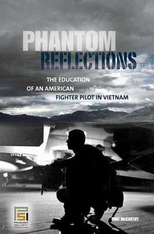 Phantom Reflections: The Education of an American Fighter Pilot in Vietnam de Mike McCarthy