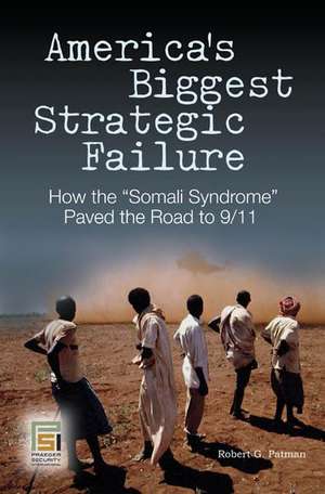 Strategic Shortfall: The Somalia Syndrome and the March to 9/11 de Robert G. Patman