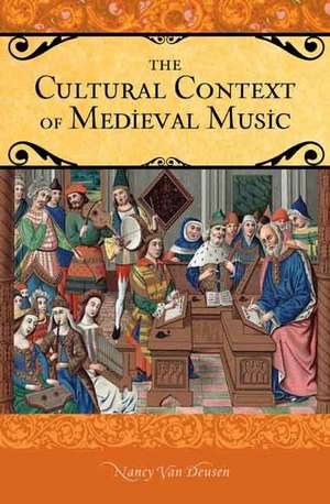 The Cultural Context of Medieval Music de Nancy Van Deusen