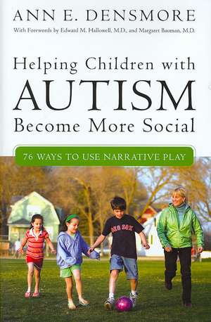 Helping Children with Autism Become More Social: 76 Ways to Use Narrative Play de Ann E. Densmore