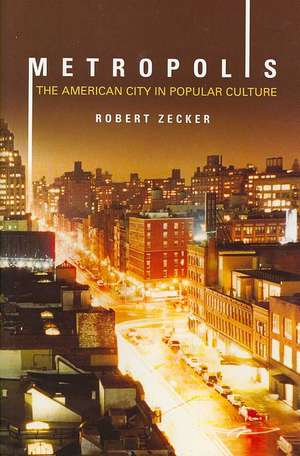 Metropolis: The American City in Popular Culture de Robert Zecker