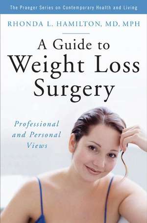 A Guide to Weight Loss Surgery: Professional and Personal Views de Rhonda L. Hamilton M.D.