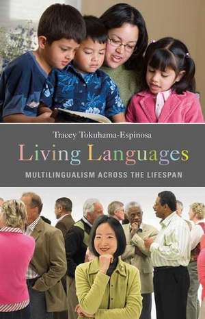 Living Languages: Multilingualism across the Lifespan de Tracey Tokuhama-Espinosa