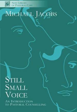 Still Small Voice – Practical Introduction to Counselling in Pastoral and Other Settings de Michael Jacobs