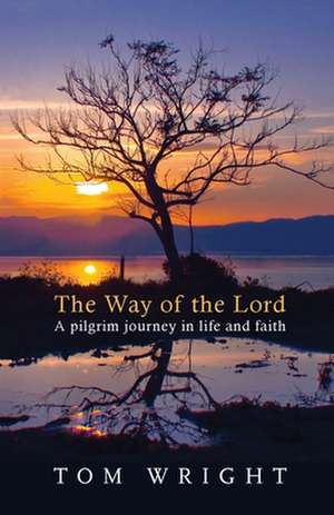 The Way of the Lord – A Pilgrim Journey In Life And Faith de Tom Wright