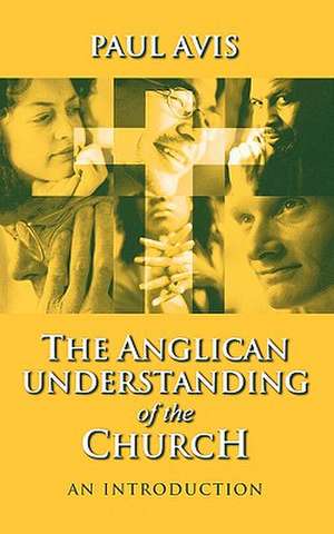 Anglican Understanding Church - An Introduction de Paul D. L. Avis