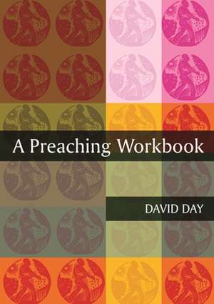 A Preaching Workbook de David Day