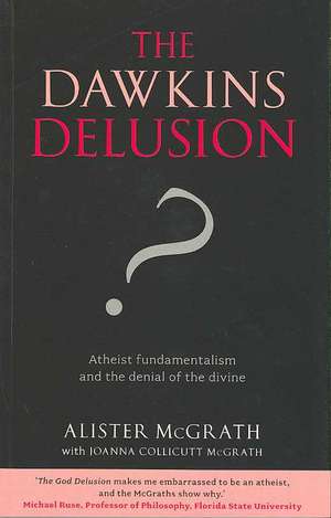 The Dawkins Delusion? – Atheist Fundamentalism and the Denial of the Divine de Alister Mcgrath