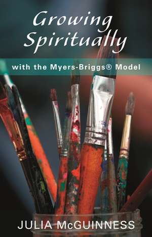 Growing Spiritually with the Myers–Briggs Model de Julia Mcguinness