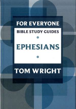 For Everyone Bible Study Guide: Ephesians de Tom Wright