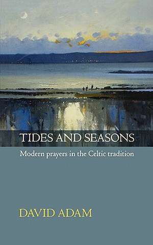 Tides and Seasons – Modern Prayers In The Celtic Tradition de David Adam