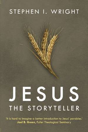 Jesus the Storyteller – Why Did Jesus Teach In Parables? de Stephen I. Wright