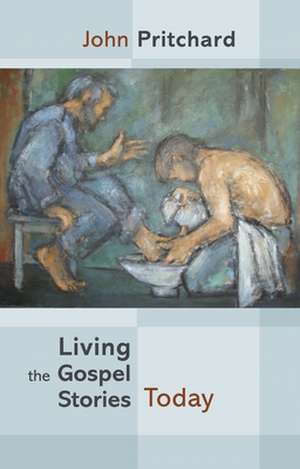 Living the Gospel Stories Today de John Pritchard