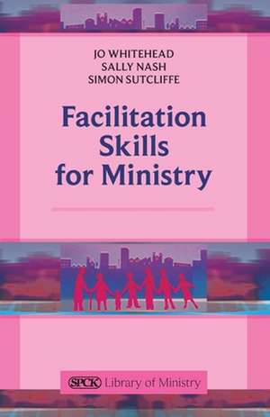 Facilitation Skills for Ministry de Jo Whitehead