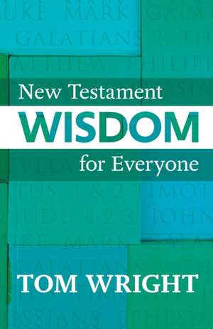 New Testament Wisdom for Everyone de Tom Wright